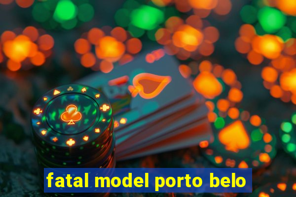 fatal model porto belo