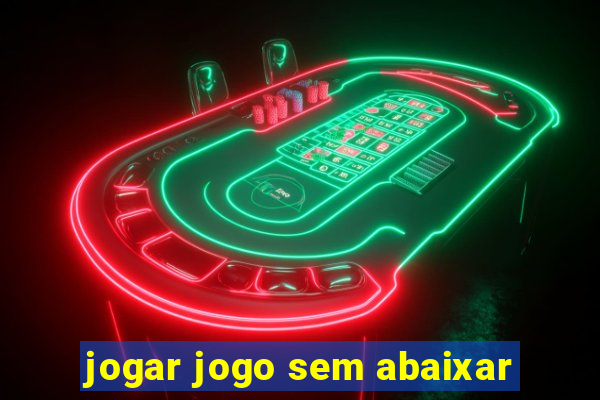 jogar jogo sem abaixar