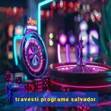 travesti programa salvador