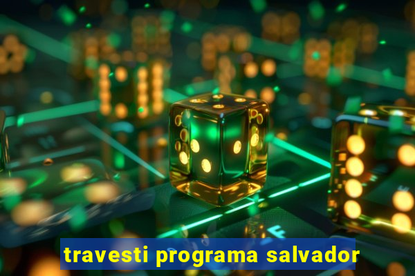 travesti programa salvador