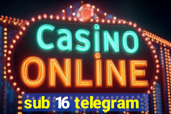 sub 16 telegram