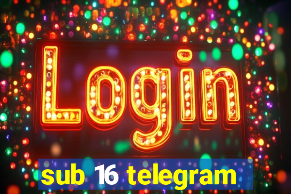 sub 16 telegram
