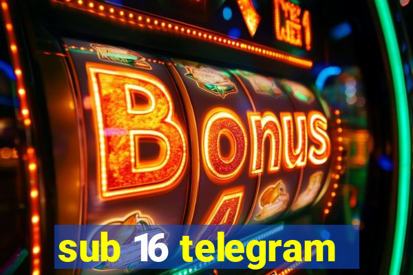 sub 16 telegram