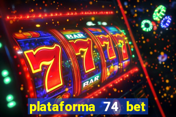 plataforma 74 bet é confiável