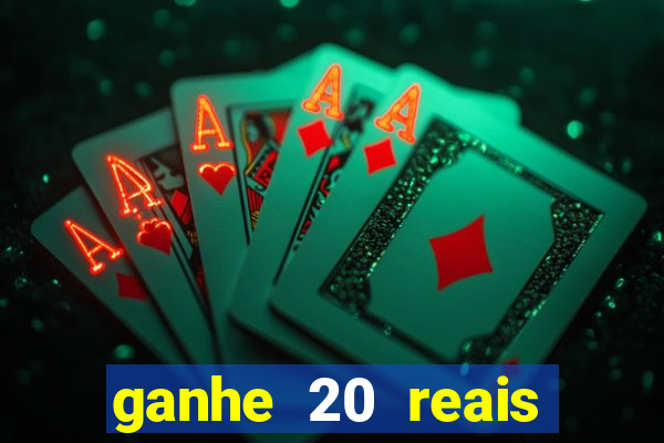 ganhe 20 reais para apostar cassino