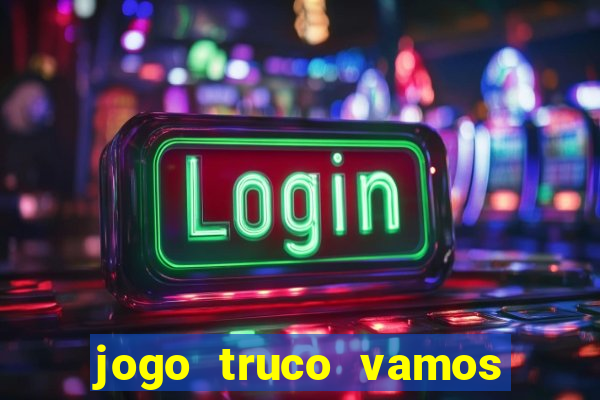 jogo truco vamos paga mesmo