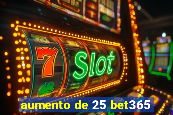 aumento de 25 bet365