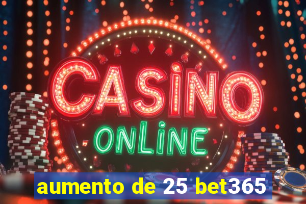 aumento de 25 bet365