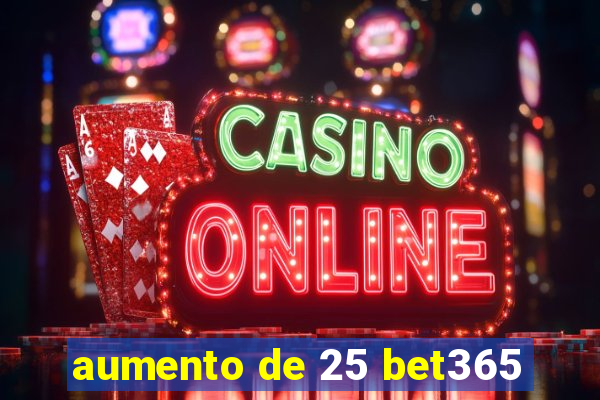 aumento de 25 bet365
