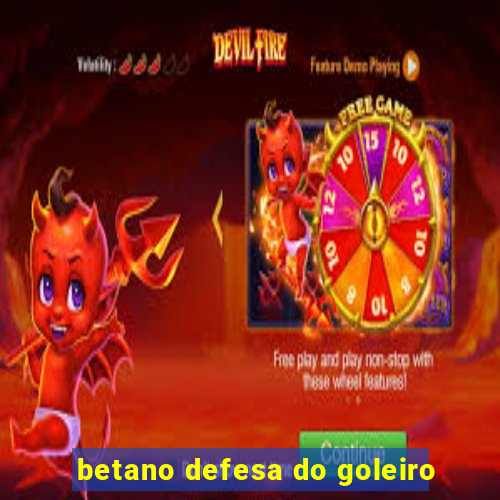 betano defesa do goleiro