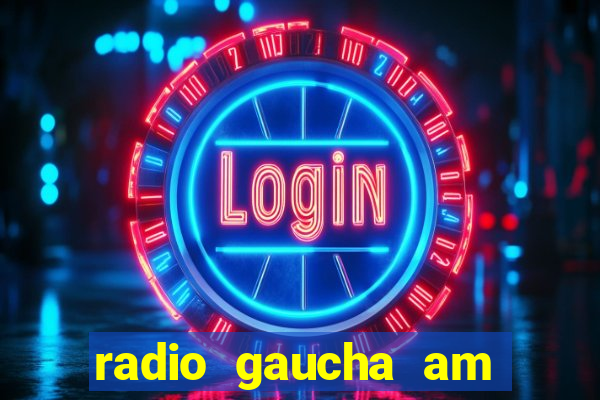 radio gaucha am 600 porto alegre rs