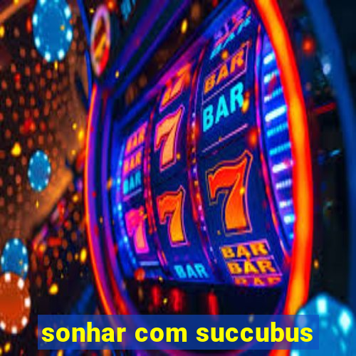 sonhar com succubus