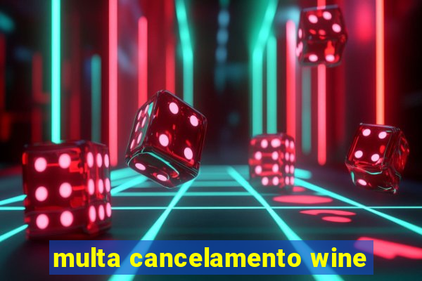 multa cancelamento wine