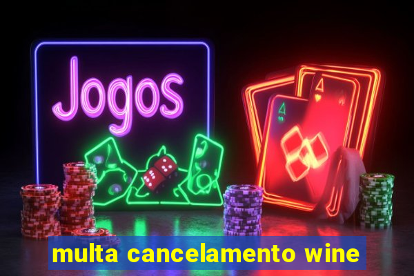 multa cancelamento wine