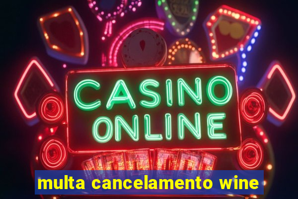 multa cancelamento wine
