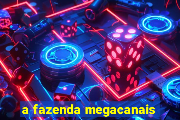 a fazenda megacanais