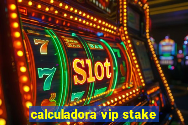 calculadora vip stake
