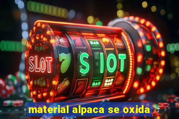 material alpaca se oxida