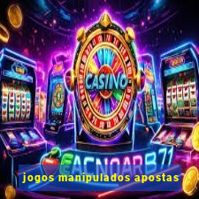 jogos manipulados apostas