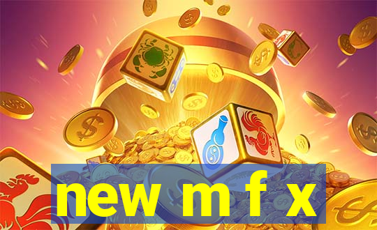 new m f x