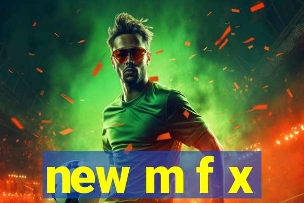 new m f x