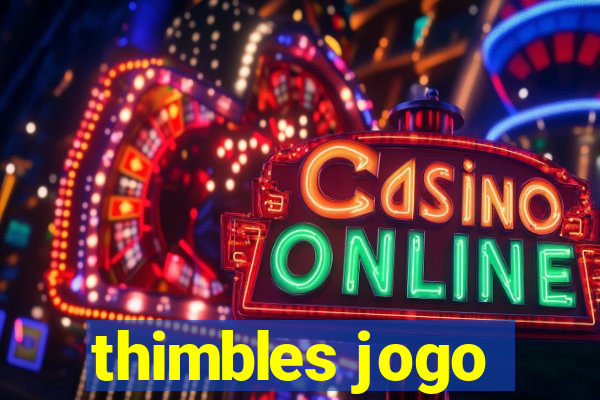 thimbles jogo