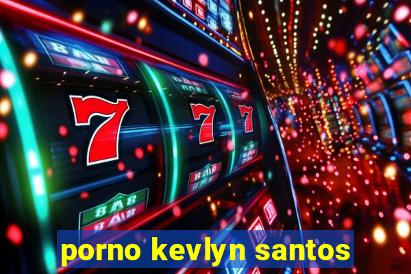 porno kevlyn santos