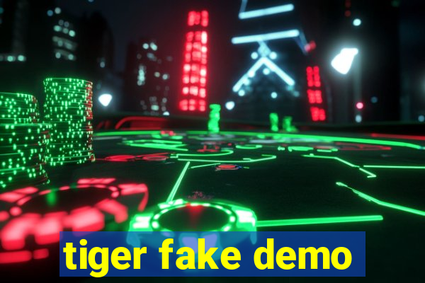 tiger fake demo