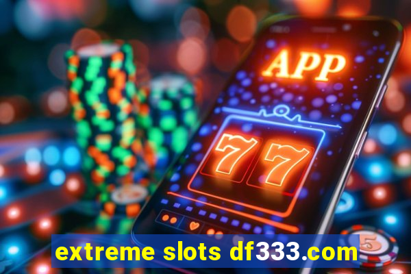 extreme slots df333.com