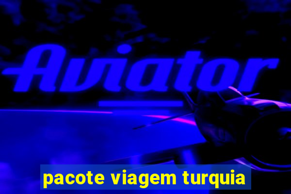 pacote viagem turquia