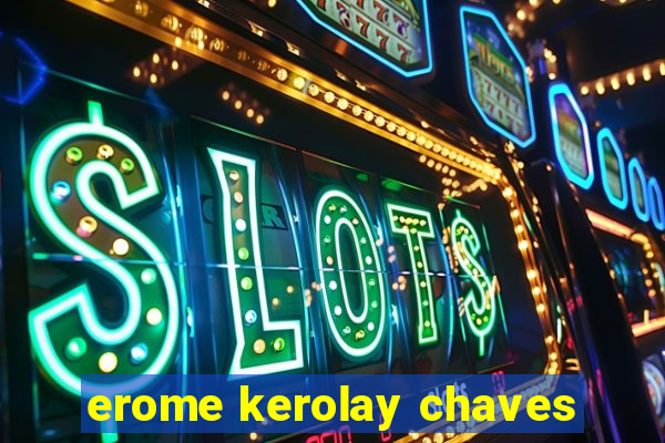 erome kerolay chaves