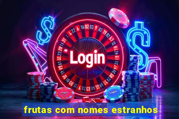 frutas com nomes estranhos