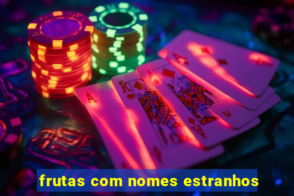 frutas com nomes estranhos