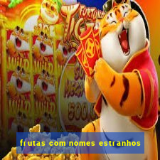 frutas com nomes estranhos