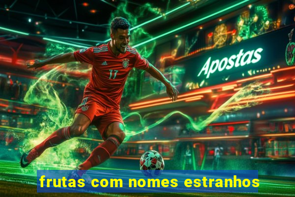frutas com nomes estranhos