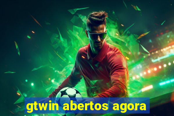 gtwin abertos agora