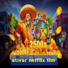 ativar netflix tim