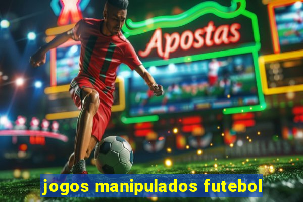 jogos manipulados futebol