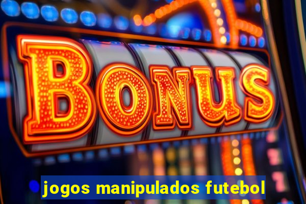 jogos manipulados futebol