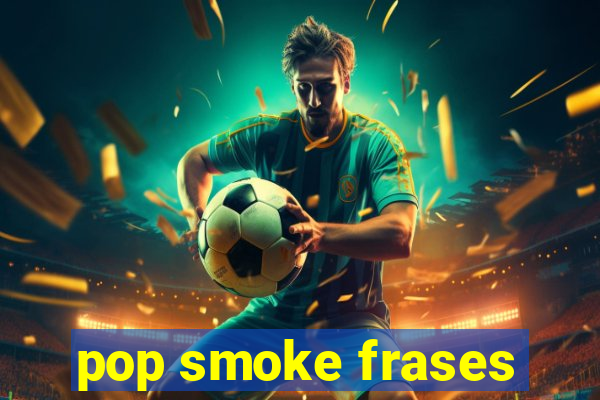 pop smoke frases