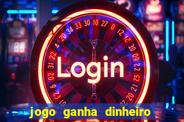 jogo ganha dinheiro de verdade
