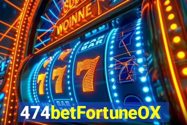 474betFortuneOX