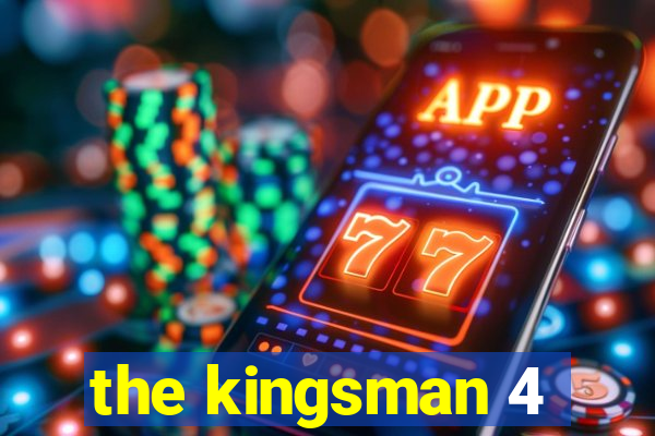 the kingsman 4