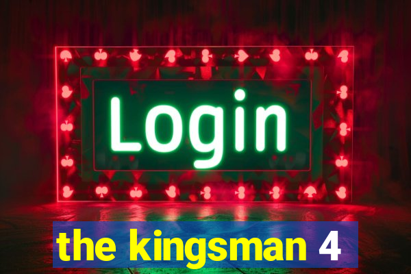 the kingsman 4