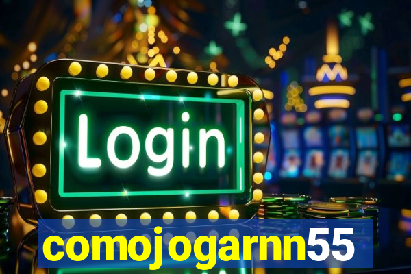 comojogarnn55