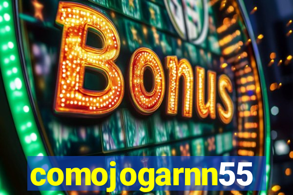 comojogarnn55