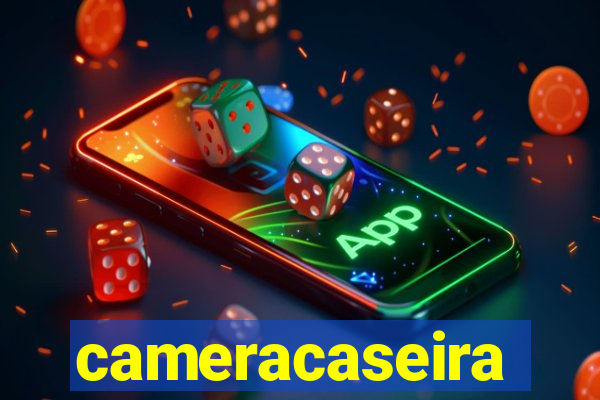 cameracaseira