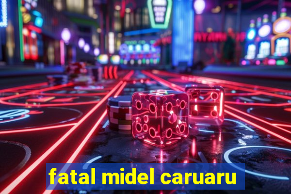 fatal midel caruaru