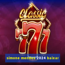 simone mendes 2024 baixar