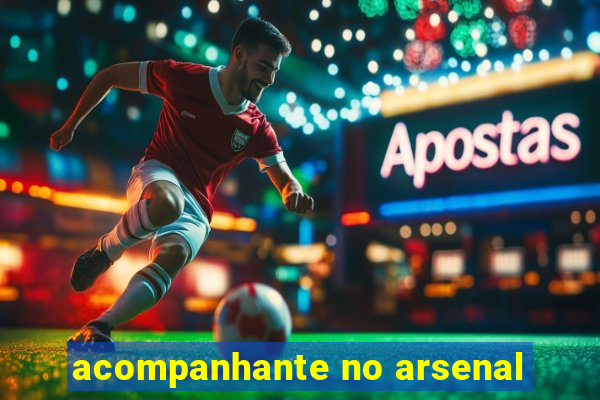 acompanhante no arsenal